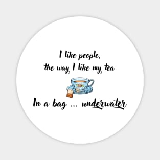 I Like People, the Way I Like My Tea Magnet